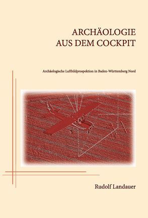 Archäologie aus dem Cockpit von Landauer,  Rudolf