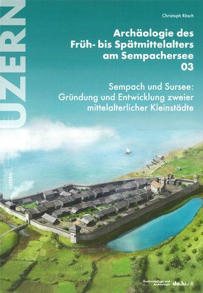 Archäologie des Früh- bis Spätmittelalters am Sempachersee 03 von Rösch,  Christoph