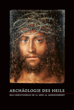 Archäologie des Heils – Das Christusbild im 15. und 16. Jahrhundert von Brinkmann,  Bodo, Georgi,  Katharina, Rüfenacht,  Andreas