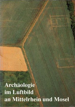 Archäologie im Luftbild an Mittelrhein und Mosel von Berg,  Axel von, Wegner,  Hans H