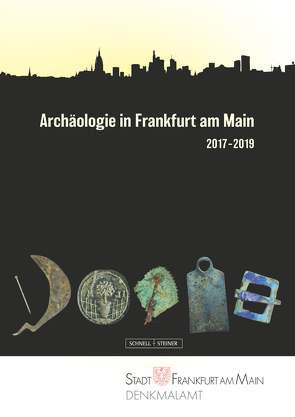 Archäologie in Frankfurt am Main 2017–2019 von Hampel,  Andrea, Sichert,  Elke