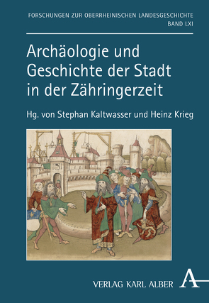 Archäologie und Geschichte der Stadt in der Zähringerzeit von Kaltwasser,  Stephan, Krieg,  Heinz