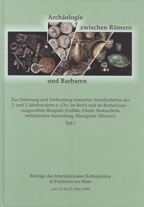 Archäologie zwischen Römern und Barbaren. Zur Datierung und Verbreitung römischer Metallarbeiten des 2. und 3. Jh. n. Chr. im Reich und im Barbaricum – von Müller-Scheeßel,  Nils, Voss,  Hans Ulrich