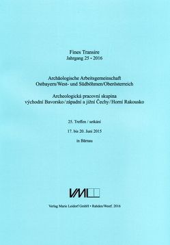 Archäologische Arbeitsgemeinschaft Ostbayern /West- und Südböhmen / Fines Transire. Archäologische Arbeitsgemeinschaft Ostbayern /West- und Südböhmen / Oberösterreich von Chvojka,  Ondřej, Chytráček,  Miloslav, Gruber,  Heinz, Michálek,  Jan, Sandner,  Ruth, Schmotz,  Karl, Traxler,  Stefan