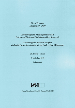 Archäologische Arbeitsgemeinschaft Ostbayern /West- und Südböhmen / Fines Transire. Archäologische Arbeitsgemeinschaft Ostbayern /West- und Südböhmen / Oberösterreich von Chvojka,  Ondřej, Chytráček,  Miloslav, Gruber,  Heinz, Michálek,  Jan, Sandner,  Ruth, Schmotz,  Karl, Traxler,  Stefan