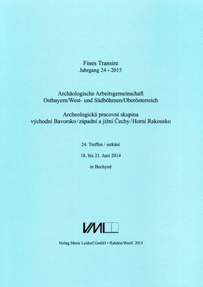 Archäologische Arbeitsgemeinschaft Ostbayern /West- und Südböhmen / Fines Transire. Archäologische Arbeitsgemeinschaft Ostbayern /West- und Südböhmen / Oberösterreich von Chvojka,  Ondřej, Chytráček,  Miloslav, Gruber,  Heinz, Michálek,  Jan, Sandner,  Ruth, Schmotz,  Karl, Traxler,  Stefan