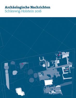 Archäologische Nachrichten aus Schleswig-Holstein 2016 von Archäologische Gesellschaft Schleswig-Holstein