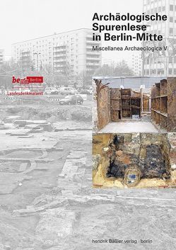 Archäologische Spurenlese in Berlin-Mitte von Antkowiak,  Matthias, Bräunig,  René, Döhner,  Gregor, Dressler,  Torsten, Haase,  Heinz, Roskoschinski,  Philipp, Stohr,  Helen, Tegge,  Sebastian, Völker,  Eberhard