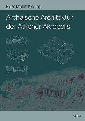 Archaische Architektur der Athener Akropolis von Kissas,  Konstantin