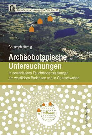 Archäobotanische Untersuchungen in neolithischen Feuchtbodensiedlungen am westlichen Bodensee und in Oberschwaben von Herbig,  Christoph