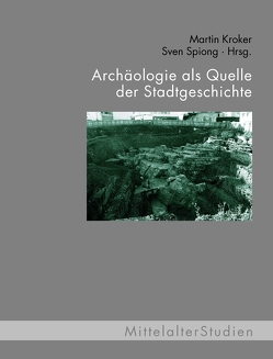 Archäologie als Quelle der Stadtgeschichte von Berndt,  Guido M, Bulla,  Andrea, Kröger-Köb,  Nicole, Kroker,  Martin, Manz,  Eva, Mecke,  Birgit, Moser,  Marianne, Otte,  Ralf, Spiong,  Sven, Steinbring,  Bernd