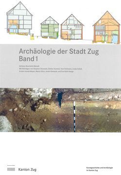 Archäologie der Stadt Zug Band 1 von Bolli,  Markus, Boschetti-Maradi,  Adriano, Doswald,  Stephen, Eichenberger,  Res, Hartmann,  Daniel, Heini,  Remy, Hochuli,  Stefan, Hofmann,  Toni, Imhof,  Linda, Ismail-Meyer,  Kristin, Kläui Sanfilippo,  Eva, Kühn,  Marlu, Liechtl,  Caroline, Pfister,  Silvia, Pungitore,  Salvatore, Rehazek,  André, Roth-Heege,  Eva, Weichelt-Picard,  Manuela