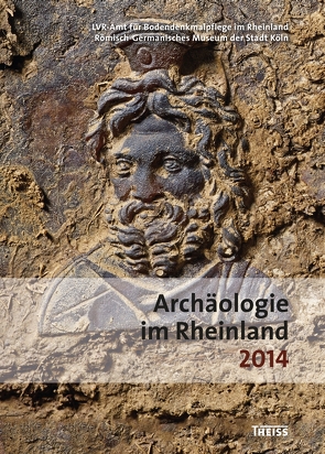 Archäologie im Rheinland 2014 von LVR Amt für Denkmalpflege, Römisch- Germanisches Museum der Stadt Köln