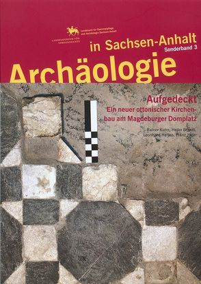 Archäologie in Sachsen-Anhalt / Aufgedeckt – Ein neuer ottonischer Kirchenbau am Magdeburger Domplatz. von Kuhn,  Rainer