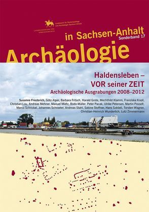 Archäologie in Sachsen-Anhalt / Haldensleben – VOR seiner ZEIT von Friederich,  Susanne, Meller,  Harald