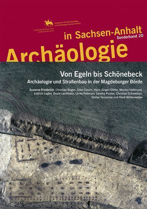 Archäologie in Sachsen-Anhalt / Von Egeln bis Schönebeck von Friederich,  Susanne, Meller,  Harald