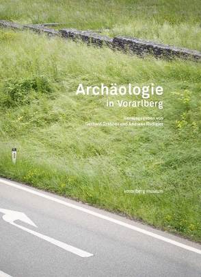 Archäologie in Vorarlberg von Grabher,  Gerhard, Rudigier,  Andreas