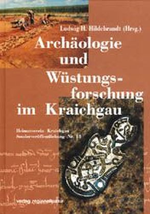 Archäologie und Wüstungsforschung im Kraichgau von Banghard,  Karl, Behrends,  Rolf H, Biehl,  Jörg, Bylow,  Gustav, Dettling,  Karl, Gross,  Uwe, Hildebrandt,  Ludwig H, Lutz,  Dietrich, Ruchert,  Peter, Weiss,  Ingeborg