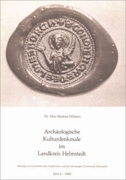 Archäologische Kulturdenkmale im Landkreis Helmstedt von Wilbertz,  Otto M