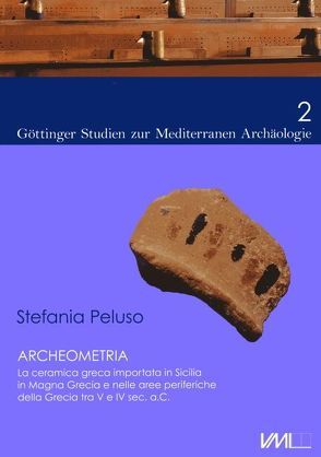 Archeometria./La ceramica greca importata in Sicilia in Magna Grecia e nelle aree periferiche della Grecia tra V e IV sec. a.C. von Peluso,  Stefania