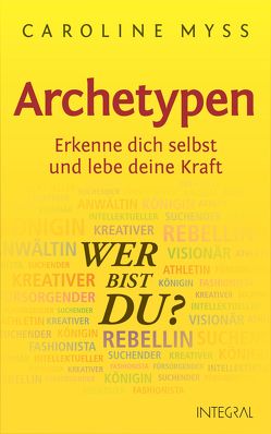 Archetypen – Wer bist du? von Myss,  Caroline, Weltzien,  Diane von