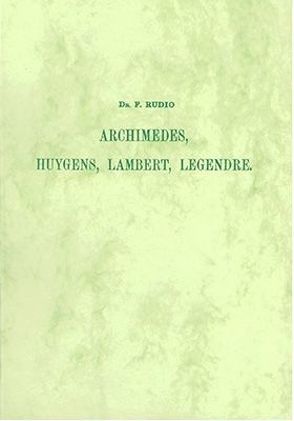 Archimedes, Huygens, Lambert, Legendre – Vier Abbhandlungen über die Kreismessung von Rudio,  F
