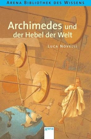 Archimedes und der Hebel der Welt von Braun,  Anne, Novelli,  Luca