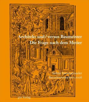 Architekt und / versus Baumeister von Becchi,  Antonio, Burioni,  Matteo, Dobler,  Ralph M, Franke,  Matthias, Gampp,  Axel Christoph, Ganz,  Jürg, Gruhl,  Reinhard, Haupt,  Isabel, Hecht,  Christian, Hinterkeuser,  Guido, Horyna,  Mojmír, Jahn,  Peter, Lock,  Léon, Lombaerde,  Piet, Maglio,  Andrea, Neville,  Kristoffer, Oechslin,  Werner, Paulus,  Simon, Pozsgai,  Martin, Rust§,  Sandra Maria, Stalla,  Robert, Stephan,  Peter, Stiftung Bibliothek Werner Oechslin,  Einsiedeln, Strobel,  Thomas, Tesan,  Harald