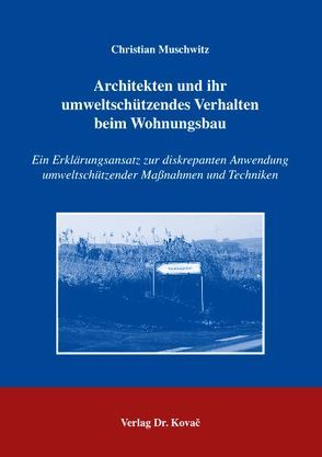 Architekten und ihr umweltschützendes Verhalten beim Wohnungsbau von Muschwitz,  Christian