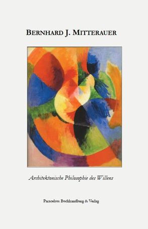 Architektonische Philosophie des Willens von Mitterauer,  Bernhard J.