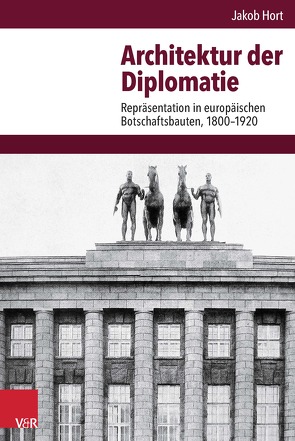 Architektur der Diplomatie von Hort,  Jakob