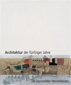 Architektur der fünfziger Jahre – Die Darmstädter Meisterbauten von Bender,  Michael, Bredow,  Jürgen, Frings,  Marcus, Herbig,  Bärbel, Krimmel,  Bernd, May,  Roland, Pehnt,  Wolfgang