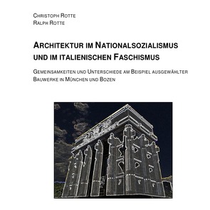 Architektur im Nationalsozialismus und im italienischen Faschismus von Rotte,  Christoph, Rotte,  Ralph