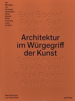 Architektur im Würgegriff der Kunst von Bischof,  Beni, de Weck,  Laura, Dechmann,  Nele, Gantenbein,  Christoph, Graf,  Florian, Huber,  Huber., Kempf,  Esther, Munder,  Heike, Polaris,  Paul, Ruffo,  Nicola, Rusconi,  Stefan, Seiler,  Kerim, Ursprung,  Philip