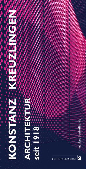 Architektur Konstanz Kreuzlingen seit 1918 von De Carli,  Ammoma, Friedrich,  Ilse, Löffelhardt,  Markus, Mienhardt,  Frank, Schwarting,  Andreas