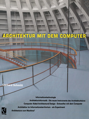 Architektur mit dem Computer von Elte,  Nathanea, Engeli,  Maia, Gramazio,  Fabio, Hirschberg,  Urs, Kurmann,  David, Madrazo,  Leandro, Schmitt,  Gerhard, Sibenaler,  Patrick, van der Mark,  Eric, Vezin,  Claude, Wenz,  Florian