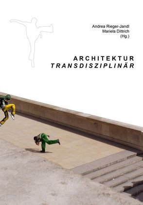 Architektur transdisziplinär von Dittrich,  Mariela, Rieger-Jandl,  Andrea