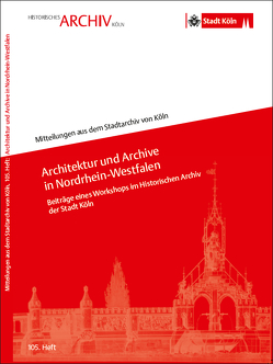 Architektur und Archive in Nordrhein-Westfalen von Helbach,  Ulrich, Meusch,  Matthias, Plassmann,  Max, Schmidt-Czaia,  Bettina, Soénius,  Ulrich, Tharandt,  Elisabeth, Wendenburg,  Andrea, Wittmann,  Regina