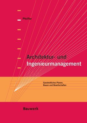 Architektur- und Ingenieurmanagement von Bethe,  A., Fanslau,  D., Pfeiffer,  M., Pfeiffer,  Martin, Scheckermann,  M., Schlie,  M.