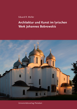 Architektur und Kunst im lyrischen Werk Johannes Bobrowskis von Müller,  Eduard R.