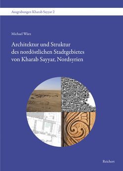 Architektur und Struktur des nordöstlichen Stadtgebietes von Kharab Sayyar, Nordsyrien von Würz,  Michael