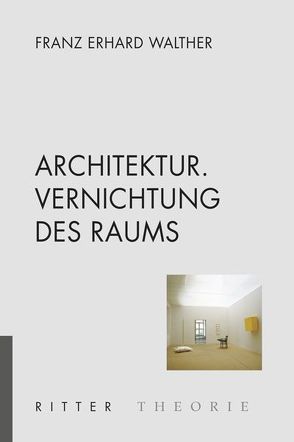 Architektur. Vernichtung des Raums von Walther,  Franz Erhard