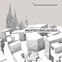 Architekturatlas Köln von Machens,  Cord, Ullrich,  Bernd