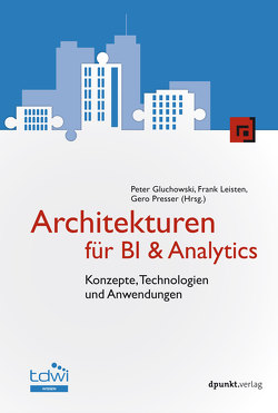 Architekturen für BI & Analytics von Gluchowski,  Peter, Leisten,  Frank, Presser,  Gero