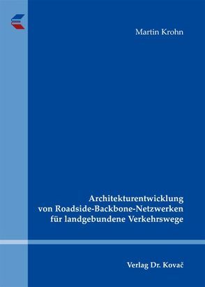 Architekturentwicklung von Roadside-Backbone-Netzwerken für landgebundene Verkehrswege von Krohn,  Martin