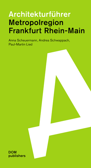 Metropolregion Frankfurt Rhein-Main. Architekturführer von Lied,  Paul-Martin, Scheuermann,  Anna, Schwappach,  Andrea