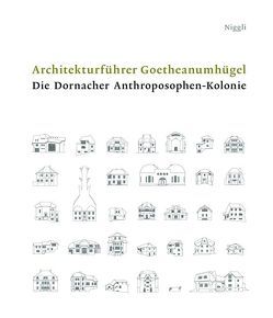 Architekturführer Goetheanumhügel. Die Dornacher Anthroposphen-Kolonie von Kugler,  Jolanthe, Kugler,  Walter, Pehnt,  Wolfgang, Zumdick,  Wolfgang