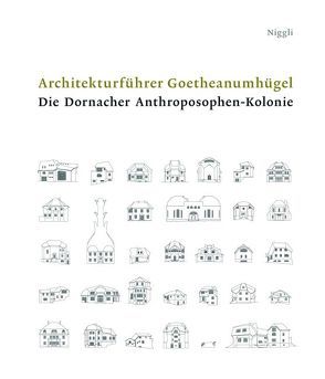 Architekturführer Goetheanumhügel. Die Dornacher Anthroposphen-Kolonie von Kugler,  Jolanthe, Kugler,  Walter, Pehnt,  Wolfgang, Zumdick,  Wolfgang