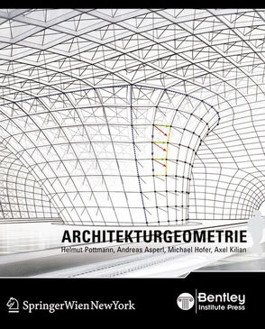 Architekturgeometrie von Asperl,  Andreas, Hofer,  Michael, Kilian,  Axel, Lass,  Erich, Pottmann,  Helmut