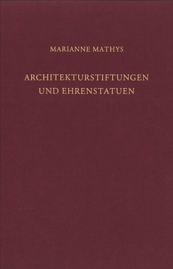 Architekturstiftungen und Ehrenstatuen von Mathys,  Marianne, Pirson,  Felix